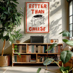 AFFICHE "BETTER THAN CHEESE"