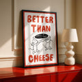 AFFICHE "BETTER THAN CHEESE"