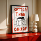 AFFICHE "BETTER THAN CHEESE"